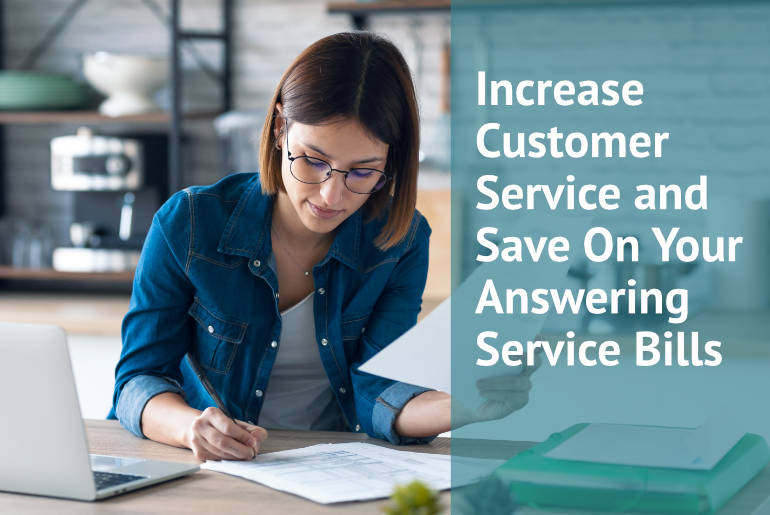 What’s the most effective way to increase customer service and save on your answering service bills?