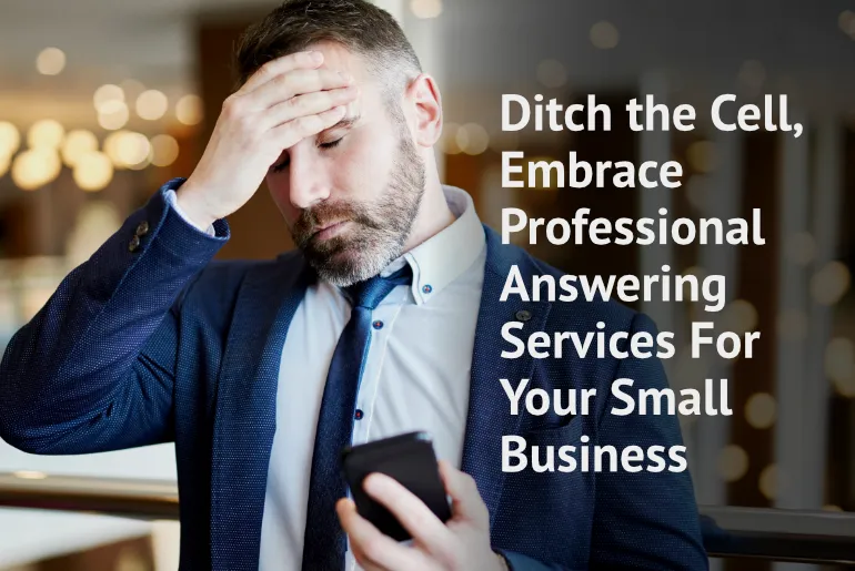 Ringing in Success: Ditch the Cell, Embrace Professional Answering Services for Small Businesses
