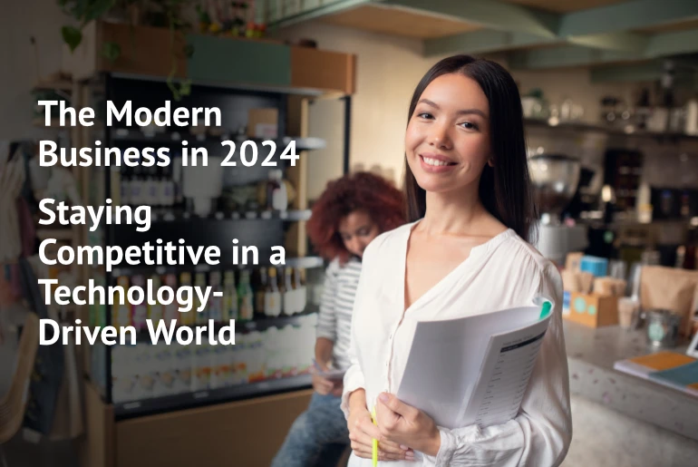The Modern Business in 2024: Staying Competitive in a Technology-Driven World