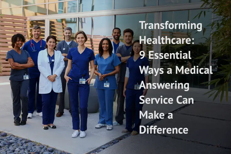 Transforming Healthcare: 9 Essential Ways a Medical Answering Service Can Make a Difference