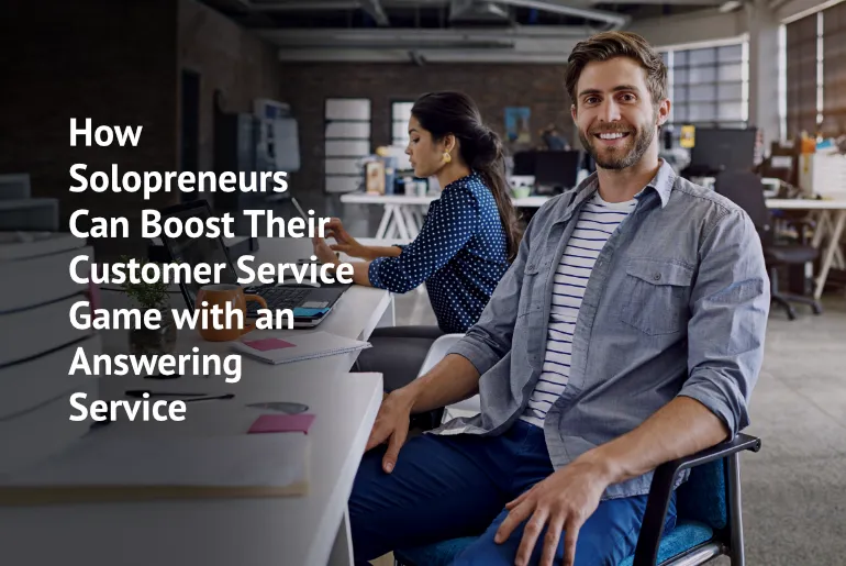 How Solopreneurs Can Boost Their Customer Service Game with an Answering Service